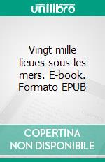 Vingt mille lieues sous les mers. E-book. Formato EPUB ebook di Jules Verne