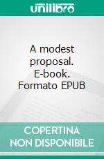 A modest proposal. E-book. Formato EPUB ebook di Jonathan Swift