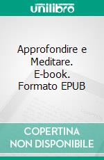 Approfondire e Meditare. E-book. Formato EPUB ebook