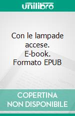 Con le lampade accese. E-book. Formato Mobipocket ebook