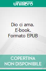 Dio ci ama. E-book. Formato EPUB ebook