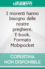 I morenti hanno bisogno delle nostre preghiere. E-book. Formato EPUB ebook