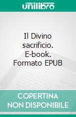 Il Divino sacrificio. E-book. Formato EPUB ebook