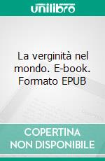 La verginità nel mondo. E-book. Formato EPUB ebook