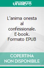 L'anima onesta al confessionale. E-book. Formato Mobipocket ebook di Giuseppe Tomaselli