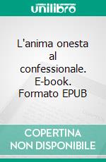 L'anima onesta al confessionale. E-book. Formato EPUB ebook