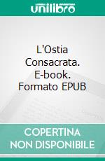 L'Ostia Consacrata. E-book. Formato EPUB ebook