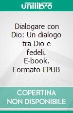 Dialogare con Dio: Un dialogo tra Dio e fedeli. E-book. Formato EPUB