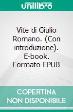 Vite di Giulio Romano. (Con introduzione). E-book. Formato EPUB ebook