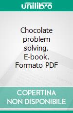 Chocolate problem solving. E-book. Formato PDF ebook