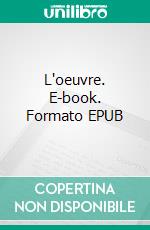 L'oeuvre. E-book. Formato EPUB ebook