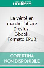 La vérité en marcheL'affaire Dreyfus. E-book. Formato EPUB ebook