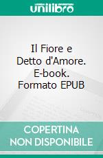 Il Fiore e Detto d'Amore. E-book. Formato EPUB ebook di Dante Alighieri