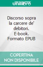 Discorso sopra la carcere de' debitori. E-book. Formato EPUB ebook