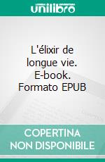 L'élixir de longue vie. E-book. Formato EPUB ebook