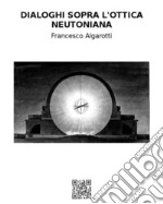 Dialoghi sopra l'ottica neutoniana. E-book. Formato EPUB ebook