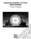 Dialoghi sopra l'ottica neutoniana. E-book. Formato EPUB ebook di Francesco Algarotti