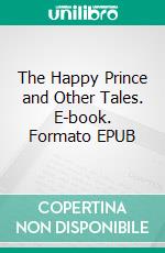 The Happy Prince and Other Tales. E-book. Formato EPUB ebook di Oscar Wilde