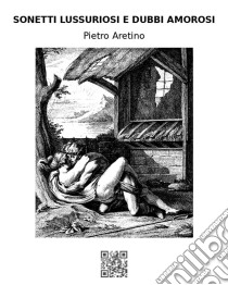 Sonetti lussuriosi e Dubbi amorosi. E-book. Formato EPUB ebook di Pietro Aretino