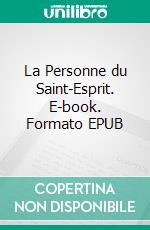 La Personne du Saint-Esprit. E-book. Formato EPUB ebook