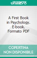 A First Book in Psychology. E-book. Formato PDF ebook di Mary Whiton Calkins