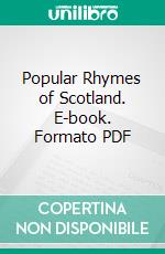 Popular Rhymes of Scotland. E-book. Formato PDF ebook di Robert Chambers