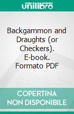 Backgammon and Draughts (or Checkers). E-book. Formato PDF ebook di George Frederick Pardon