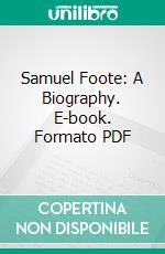 Samuel Foote: A Biography. E-book. Formato PDF ebook