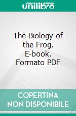 The Biology of the Frog. E-book. Formato PDF ebook