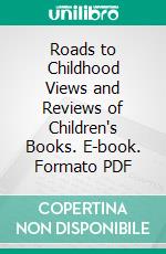 Roads to Childhood Views and Reviews of Children's Books. E-book. Formato PDF ebook