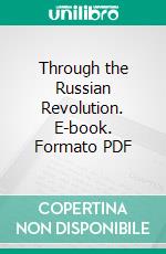 Through the Russian Revolution. E-book. Formato PDF ebook