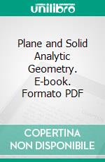 Plane and Solid Analytic Geometry. E-book. Formato PDF ebook di William F. Osgood Ph