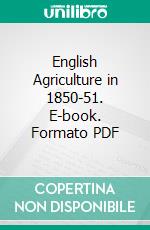 English Agriculture in 1850-51. E-book. Formato PDF ebook