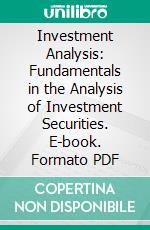 Investment Analysis: Fundamentals in the Analysis of Investment Securities. E-book. Formato PDF ebook di Walter Edwards Lagerquist