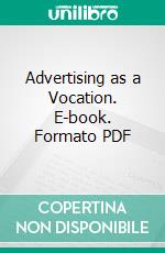 Advertising as a Vocation. E-book. Formato PDF ebook di Frederick James Allen