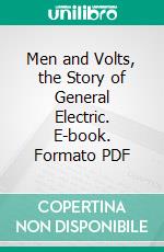 Men and Volts, the Story of General Electric. E-book. Formato PDF ebook di John Winthrop Hammond