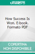 How Success Is Won. E-book. Formato PDF ebook di Mrs. Sarah K. Bolton