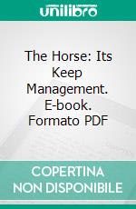 The Horse: Its Keep Management. E-book. Formato PDF