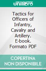 Tactics for Officers of Infantry, Cavalry and Artillery. E-book. Formato PDF ebook