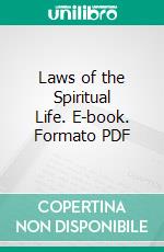 Laws of the Spiritual Life. E-book. Formato PDF ebook