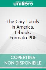 The Cary Family in America. E-book. Formato PDF ebook di Henry Grosvenor Cary