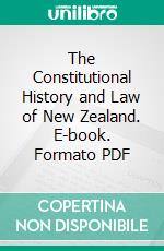 The Constitutional History and Law of New Zealand. E-book. Formato PDF ebook