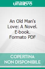 An Old Man's Love: A Novel. E-book. Formato PDF ebook di Anthony Trollope