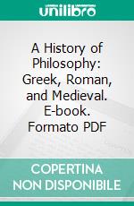 A History of Philosophy: Greek, Roman, and Medieval. E-book. Formato PDF ebook