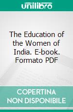 The Education of the Women of India. E-book. Formato PDF ebook