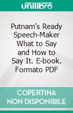 Putnam's Ready Speech-Maker What to Say and How to Say It. E-book. Formato PDF ebook di Edwin Hamlin Carr