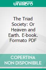 The Triad Society: Or Heaven and Earth. E-book. Formato PDF ebook di William Stanton