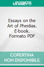 Essays on the Art of Pheidias. E-book. Formato PDF ebook di Charles Waldstein