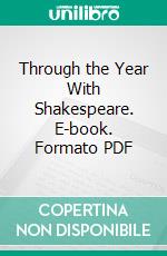 Through the Year With Shakespeare. E-book. Formato PDF ebook di William Shakespeare