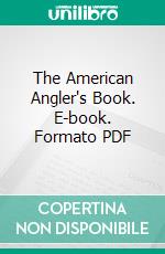 The American Angler's Book. E-book. Formato PDF ebook